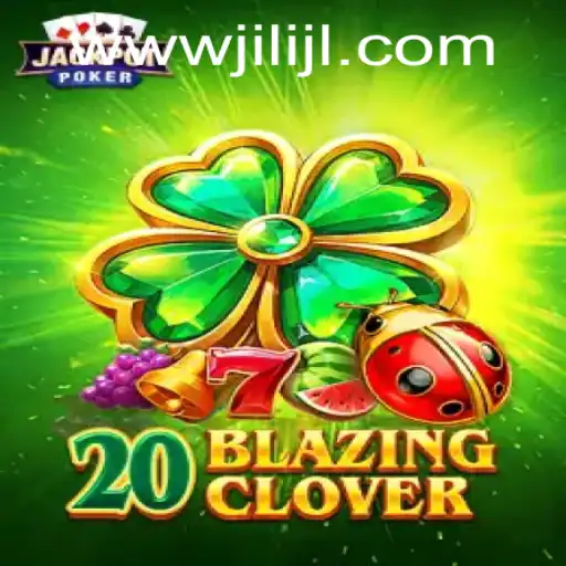 Discover the Exciting World of 20BlazingClover Powered by JILIJL.COM